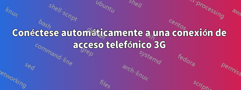 Conéctese automáticamente a una conexión de acceso telefónico 3G