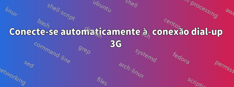 Conecte-se automaticamente à conexão dial-up 3G