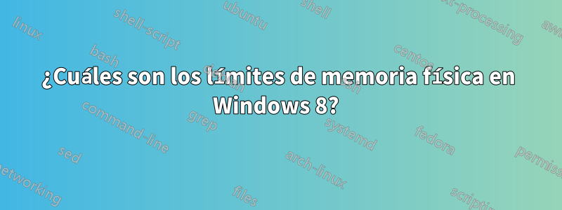 ¿Cuáles son los límites de memoria física en Windows 8? 