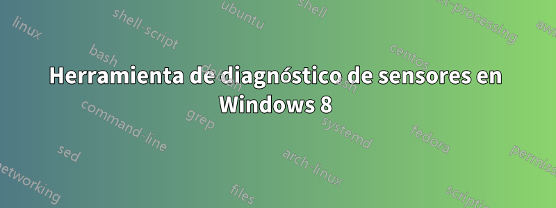 Herramienta de diagnóstico de sensores en Windows 8