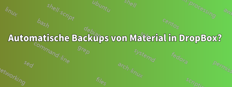 Automatische Backups von Material in DropBox?
