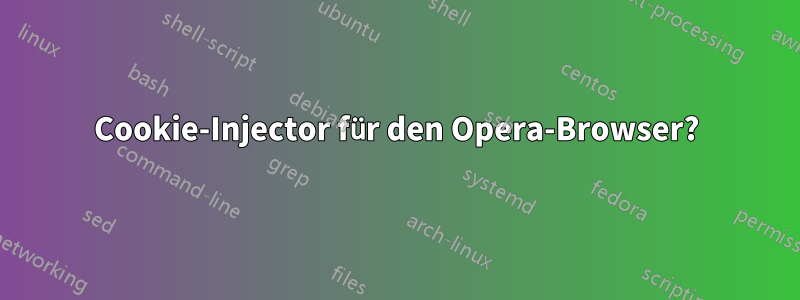 Cookie-Injector für den Opera-Browser?