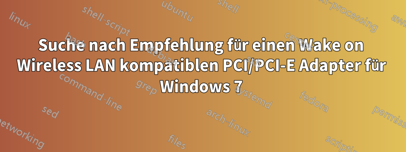 Suche nach Empfehlung für einen Wake on Wireless LAN kompatiblen PCI/PCI-E Adapter für Windows 7