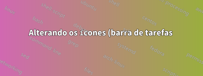 Alterando os ícones (barra de tarefas) no Windows 8?