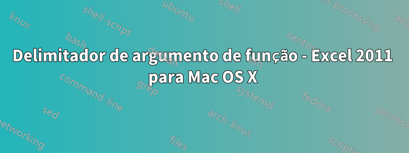 Delimitador de argumento de função - Excel 2011 para Mac OS X