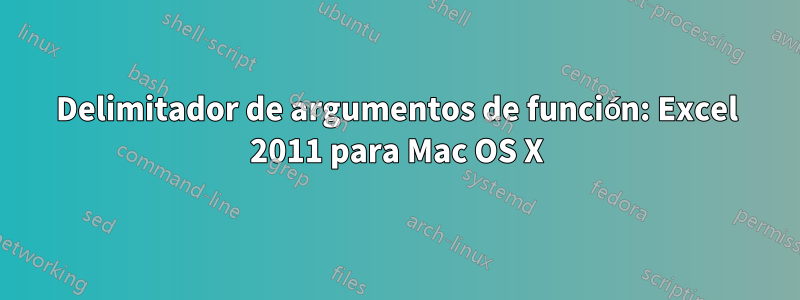 Delimitador de argumentos de función: Excel 2011 para Mac OS X