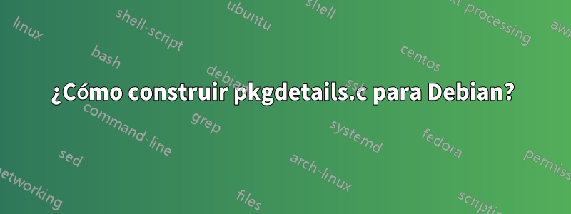 ¿Cómo construir pkgdetails.c para Debian?