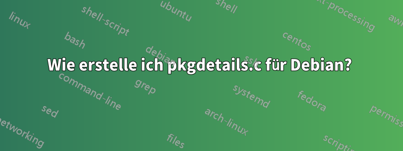Wie erstelle ich pkgdetails.c für Debian?