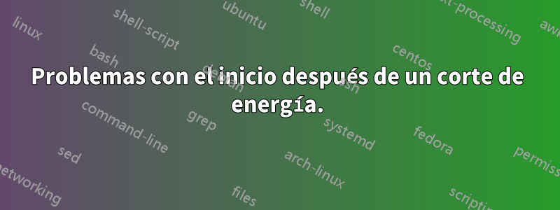 Problemas con el inicio después de un corte de energía.