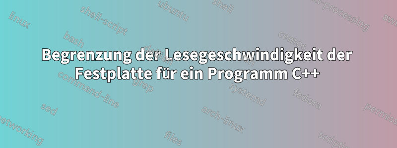 Begrenzung der Lesegeschwindigkeit der Festplatte für ein Programm C++