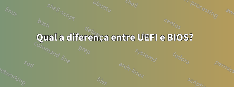 Qual a diferença entre UEFI e BIOS? 