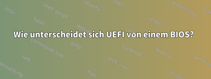Wie unterscheidet sich UEFI von einem BIOS? 