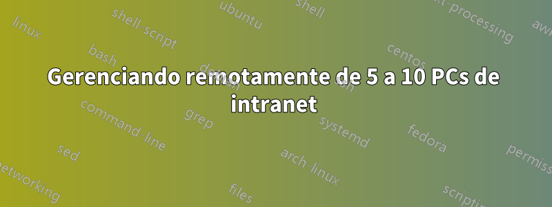 Gerenciando remotamente de 5 a 10 PCs de intranet