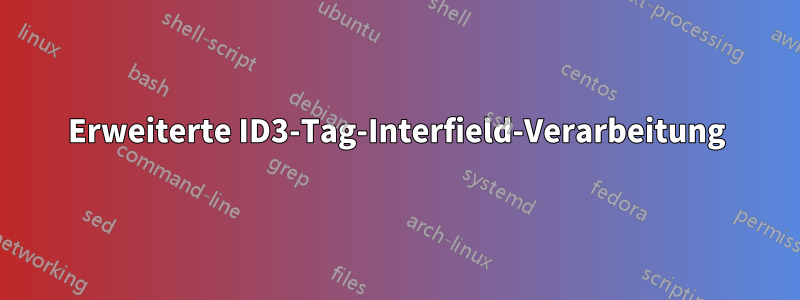 Erweiterte ID3-Tag-Interfield-Verarbeitung