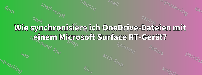 Wie synchronisiere ich OneDrive-Dateien mit einem Microsoft Surface RT-Gerät?