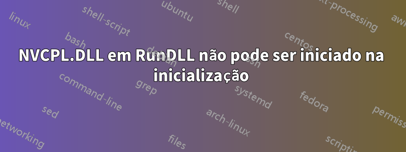NVCPL.DLL em RunDLL não pode ser iniciado na inicialização