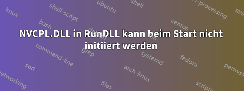NVCPL.DLL in RunDLL kann beim Start nicht initiiert werden