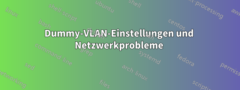 Dummy-VLAN-Einstellungen und Netzwerkprobleme