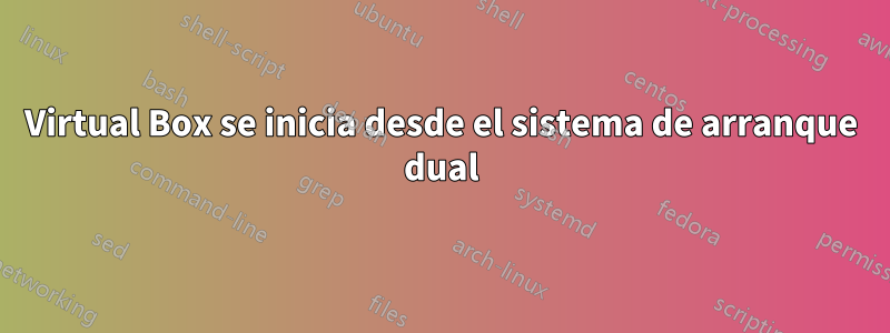 Virtual Box se inicia desde el sistema de arranque dual