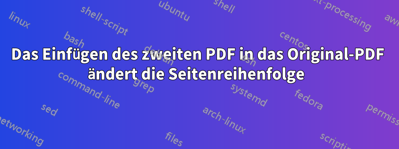 Das Einfügen des zweiten PDF in das Original-PDF ändert die Seitenreihenfolge 