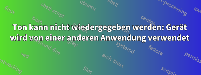 Ton kann nicht wiedergegeben werden: Gerät wird von einer anderen Anwendung verwendet