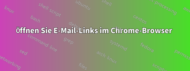 Öffnen Sie E-Mail-Links im Chrome-Browser