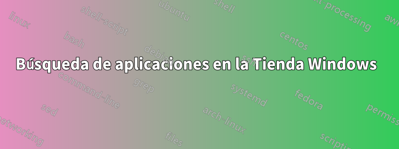 Búsqueda de aplicaciones en la Tienda Windows