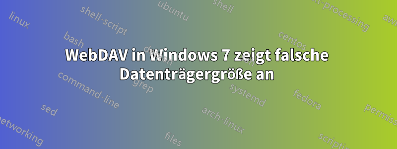 WebDAV in Windows 7 zeigt falsche Datenträgergröße an