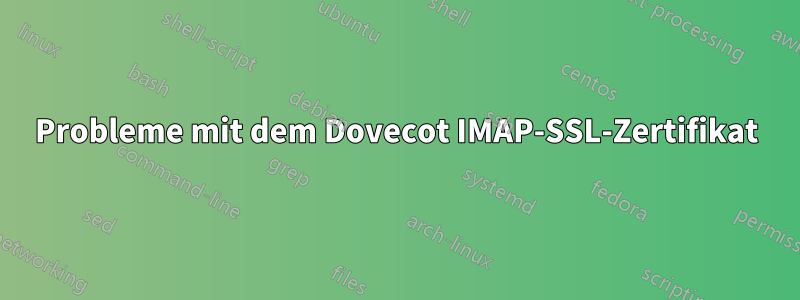 Probleme mit dem Dovecot IMAP-SSL-Zertifikat