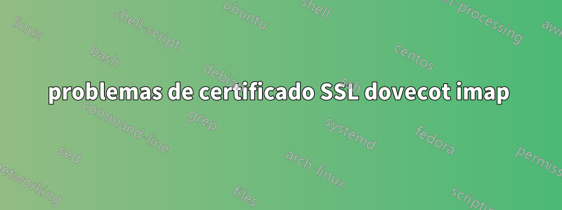 problemas de certificado SSL dovecot imap