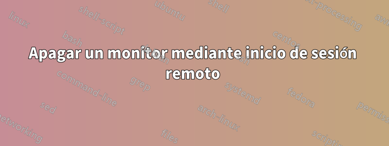 Apagar un monitor mediante inicio de sesión remoto