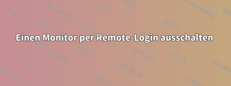 Einen Monitor per Remote-Login ausschalten