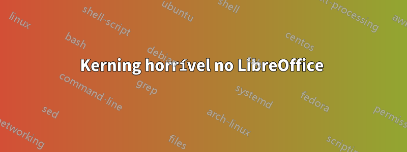 Kerning horrível no LibreOffice