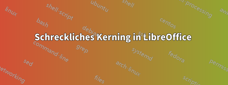 Schreckliches Kerning in LibreOffice