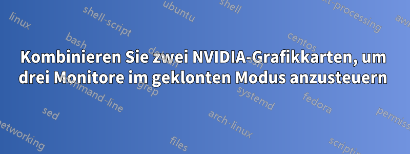 Kombinieren Sie zwei NVIDIA-Grafikkarten, um drei Monitore im geklonten Modus anzusteuern