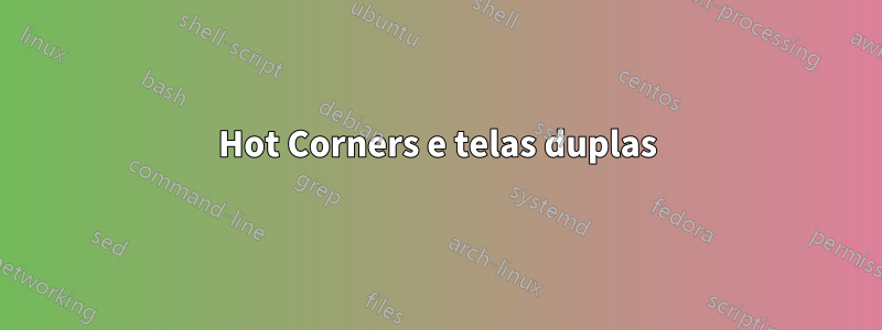 Hot Corners e telas duplas