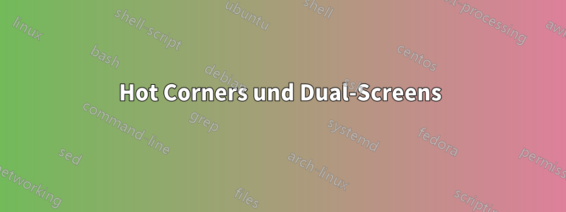 Hot Corners und Dual-Screens