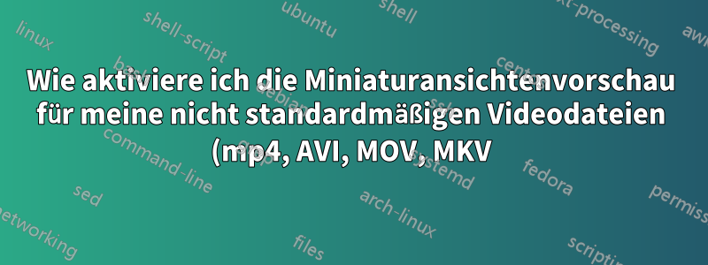 Wie aktiviere ich die Miniaturansichtenvorschau für meine nicht standardmäßigen Videodateien (mp4, AVI, MOV, MKV) in Windows 8?