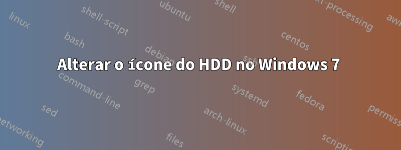 Alterar o ícone do HDD no Windows 7