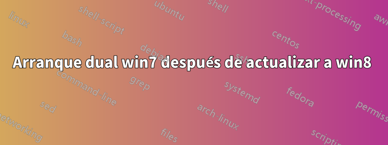 Arranque dual win7 después de actualizar a win8