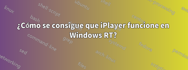 ¿Cómo se consigue que iPlayer funcione en Windows RT?