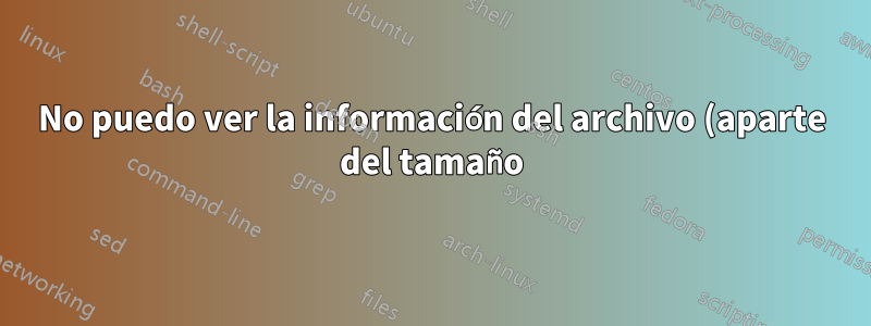 No puedo ver la información del archivo (aparte del tamaño) en la barra de estado