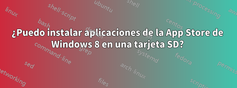 ¿Puedo instalar aplicaciones de la App Store de Windows 8 en una tarjeta SD?