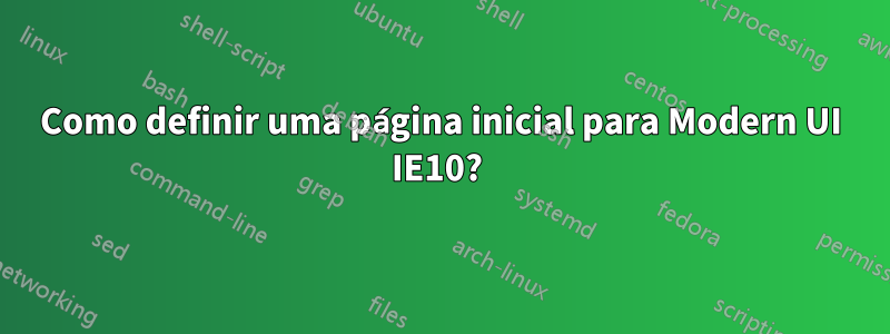 Como definir uma página inicial para Modern UI IE10? 