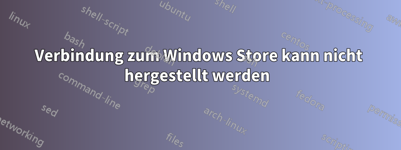 Verbindung zum Windows Store kann nicht hergestellt werden 