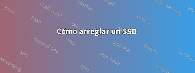 Cómo arreglar un SSD