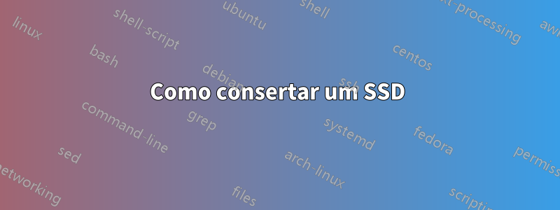 Como consertar um SSD