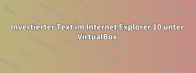 Invertierter Text im Internet Explorer 10 unter VirtualBox