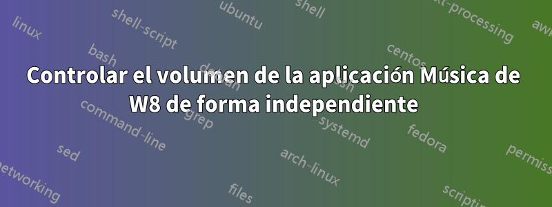 Controlar el volumen de la aplicación Música de W8 de forma independiente