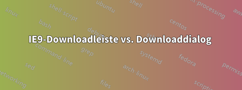 IE9-Downloadleiste vs. Downloaddialog